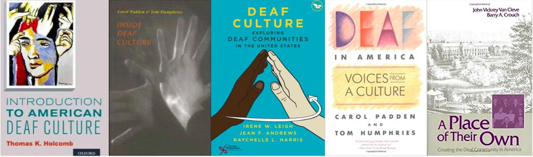 Four Book Covers, including; "introduction to American Deaf Culture", "Inside Deaf Culture," "Deaf Culture; Exploring Deaf Communities in the United States," "Deaf in America; Voices from a Culture," "A Place of Their Own."