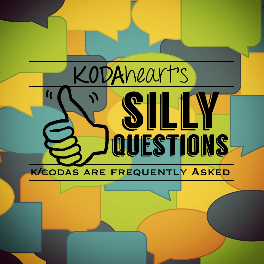 Image Description: In the image a thumb, outlined in black, signs“10” with accompanying text that reads: “KODAheart’s [10] Silly Questions K/Codas are Frequently Asked”. In the background are layered
yellow, orange, green, blue and teal speech bubbles.