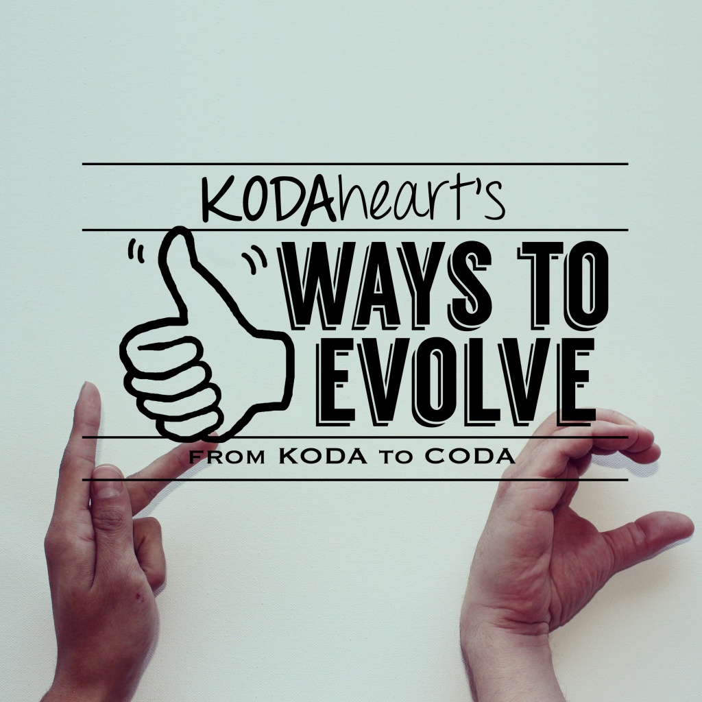 Image Description: A thumb, outlined in black, signs “10” with accompanying text that reads: “KODAheart’s [10] Ways to Evolve from KODA to CODA” In the background, two hands make the K and C handshapes.