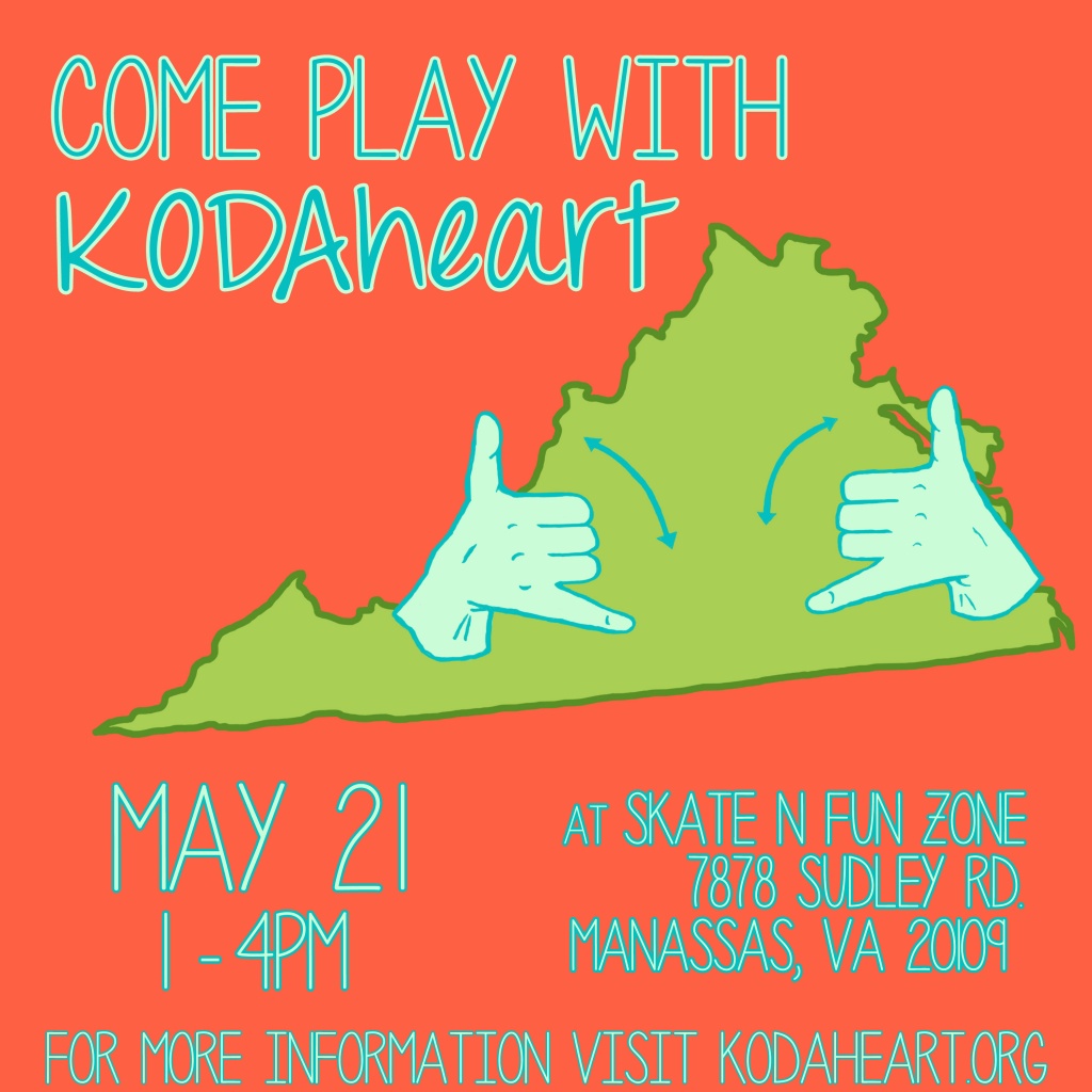 Image description: A solid red orange background, in the  middle is the shape of the state of Virginia filled in green with two light blue hand shapes signing "play" overtop. The heading on top  reads, "Come play with KODAheart. The bottom left reads “May 21 1-4pm”, to the right is the "at Skate N Fun Zone 7878 Sudley Rd. Manassas, VA 20109" the bottom text reads " for more information visit kodaheart.org".