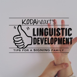 Image Description: A thumb, outlined in black, signs “10” with accompanying text that reads: “KODAheart’s [10] Linguistic Development tips for a signing family.” In the background to the right, a set of hands sign the word “Grow”.