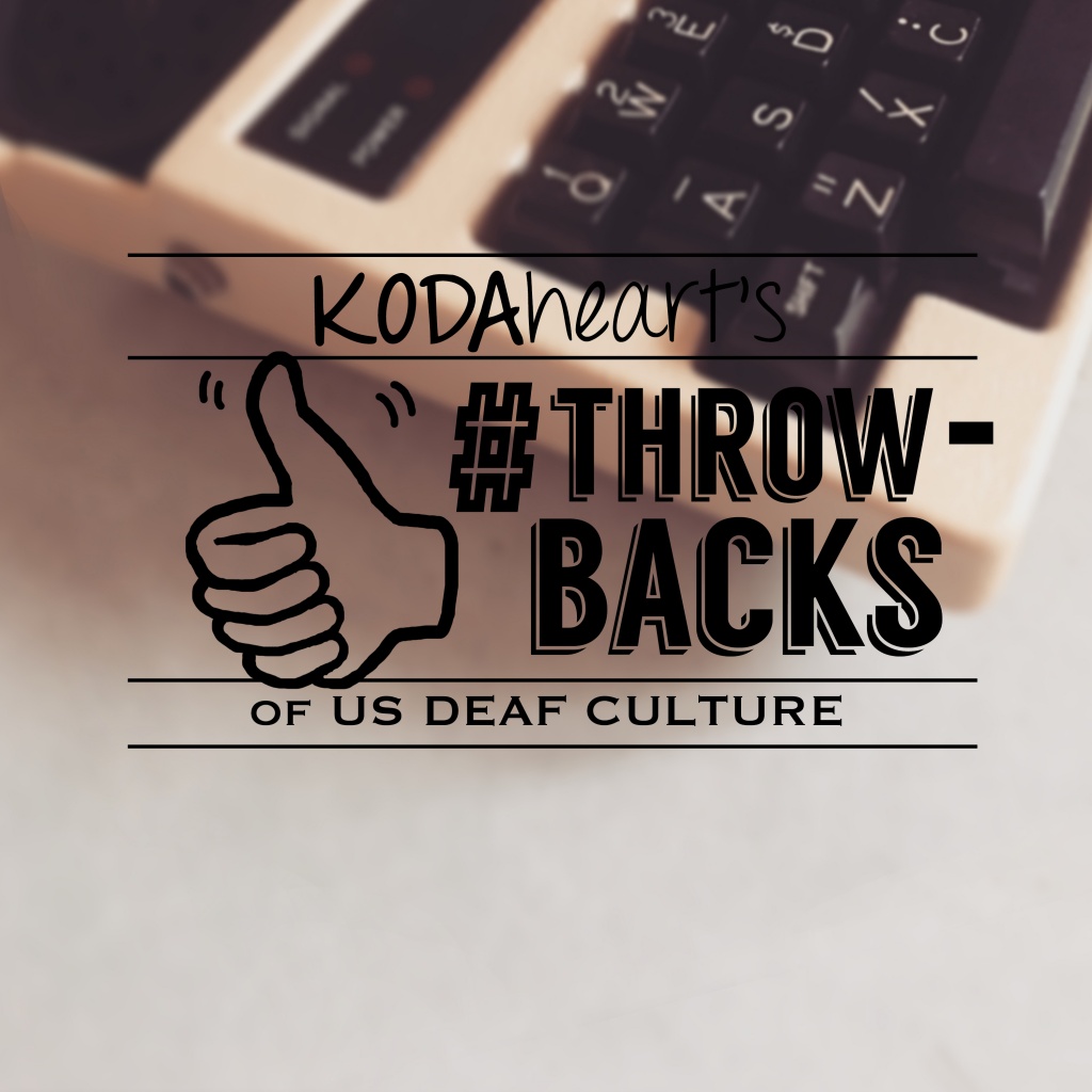 Image Description: A thumb, outlined in black, signs “10” with accompanying text that reads: “KODAheart’s [10] #Throwbacks of U.S. Deaf Culture.” In the background is a corner of a black and white TTY.