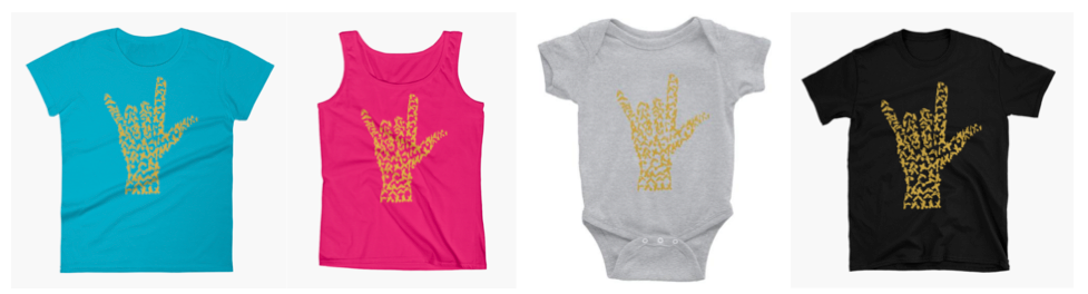 [Image description: Different types of apparel lined up with an ILY sign. The ILY sign is made up of gold British Sign Language handshapes. The first image is of a teal t-shirt, the next is a pink tank top, third is a white baby onesie, and finally a black t-shirt.]